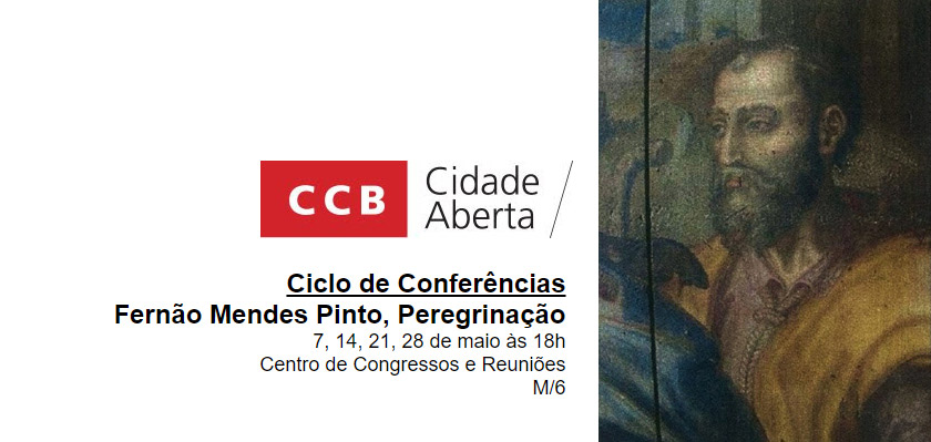 CCB | Ciclo de Conferências – Fernão Mendes Pinto, Peregrinação > 7, 14, 21, 28 de maio às 18h Centro de Congressos e Reuniões
