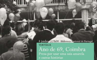 Tertúlia | Ano de 69, Coimbra – Presa por usar uma saia amarela e outras histórias | 4 jun. | 17h00 | BNP