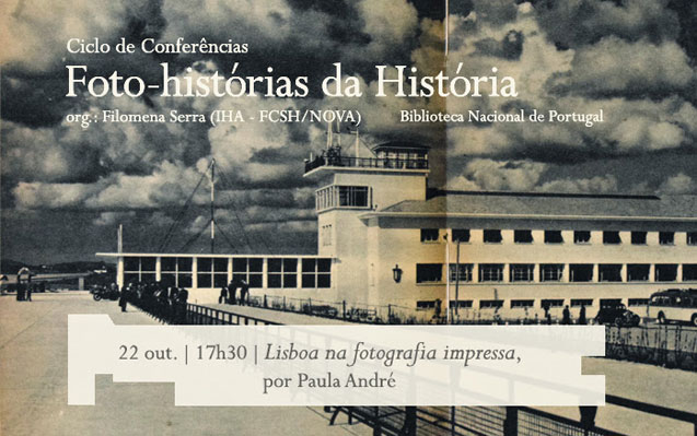 Ciclo de Conversas | Foto-histórias da História – Lisboa na fotografia impressa | 22 out. | 17h30 | BNP