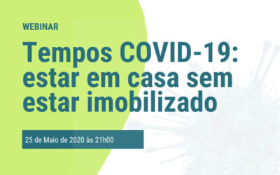 Webinar Tempos COVID-19: estar em casa sem estar imobilizado: 25 de Maio às 21h00