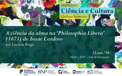 SEMINÁRIO | Ciência e Cultura. Quebrar Fronteiras: A ciência da alma na ‘Philosophia Libera’ (1673), de Isaac Cardoso | 23 set. ’24 | 14h30