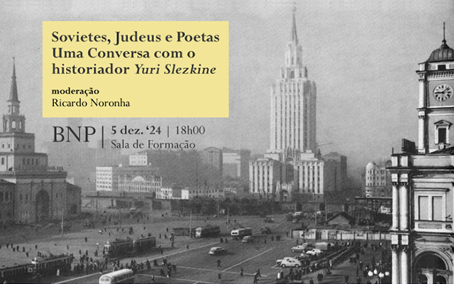 CONVERSA | Sovietes, Judeus e Poetas. Uma Conversa com o historiador Yuri Slezkine | 5 dez. ’24 | 18h00 | Sala de Formação