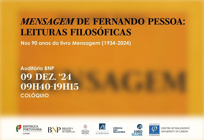 COLÓQUIO | A Mensagem de Fernando Pessoa: Leituras Filosóficas. Nos 90 anos do livro Mensagem (1934-2024) | 9 dez. '24 | 09h40 | Auditório