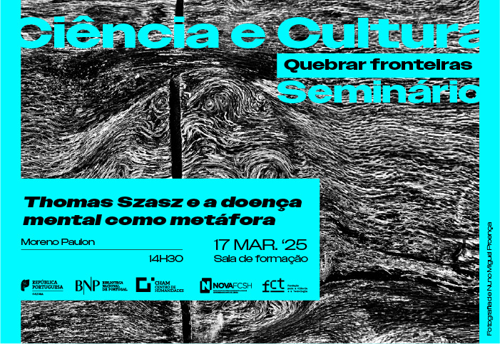 SEMINÁRIO | Ciência e Cultura. Quebrar Fronteiras: Thomas Szasz e a doença mental como metáfora | 17 mar. '25 | 14h30 | BNP - Sala de Formação